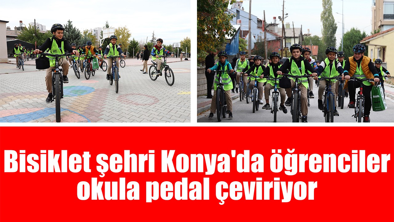 Bisiklet şehri Konya'da öğrenciler okula pedal çeviriyor