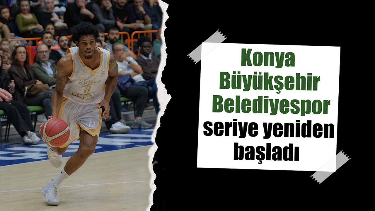 Konya Büyükşehir Belediyespor seriye yeniden başladı