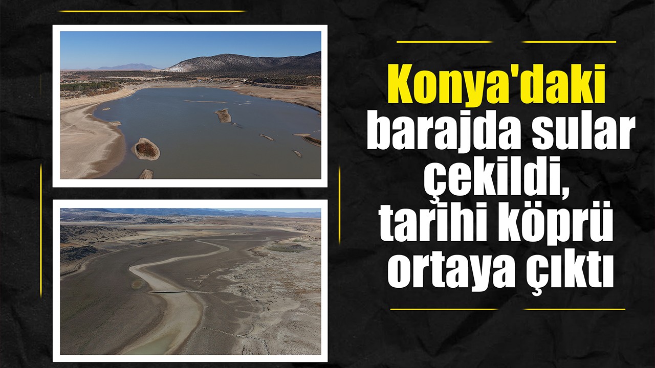 Konya'daki barajda sular çekildi, tarihi köprü ortaya çıktı