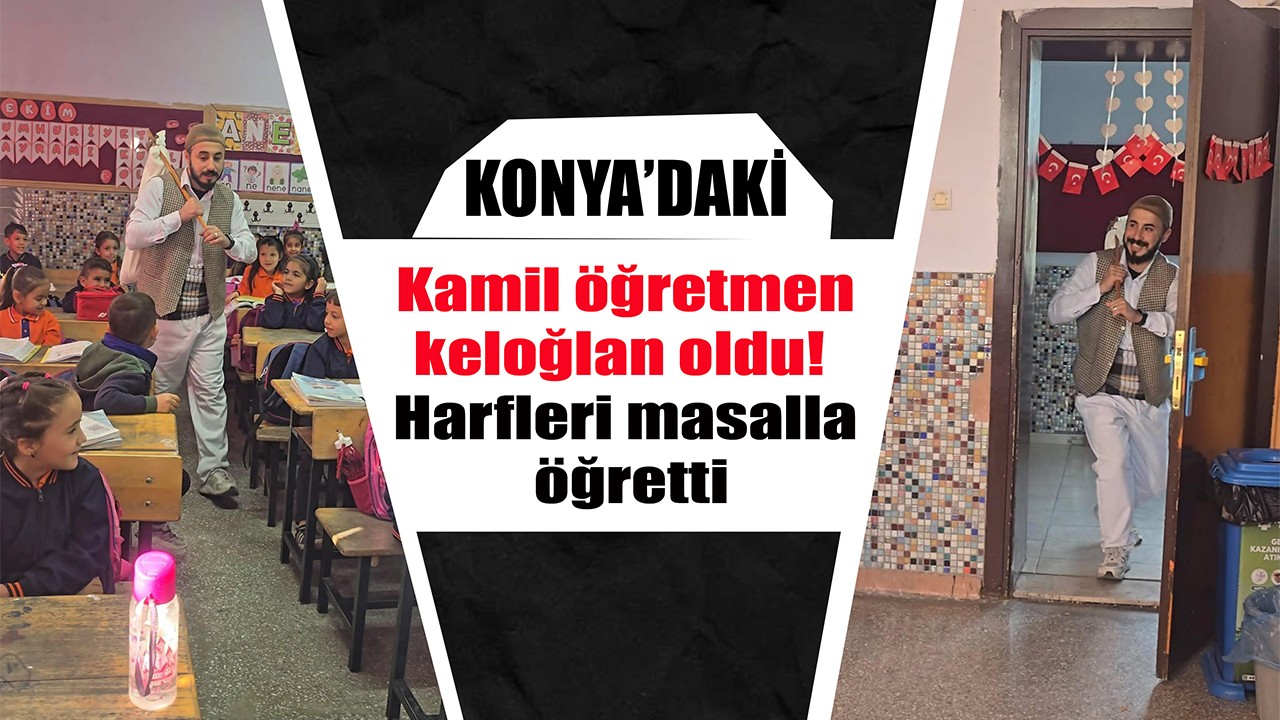 Konya’daki Kamil öğretmen keloğlan oldu! Harfleri masalla öğretti