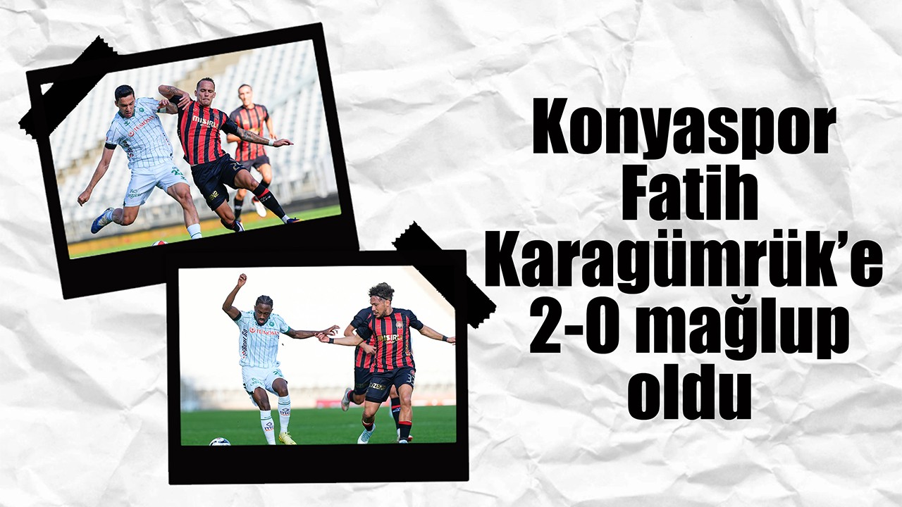 Konyaspor Fatih Karagümrük'e 2-0 mağlup oldu