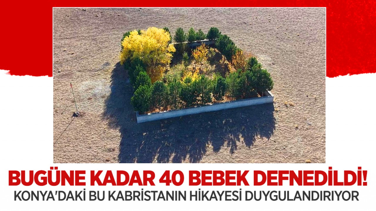 Bugüne kadar 40 bebek defnedildi! Konya'daki bu kabristanın hikayesi duygulandırıyor