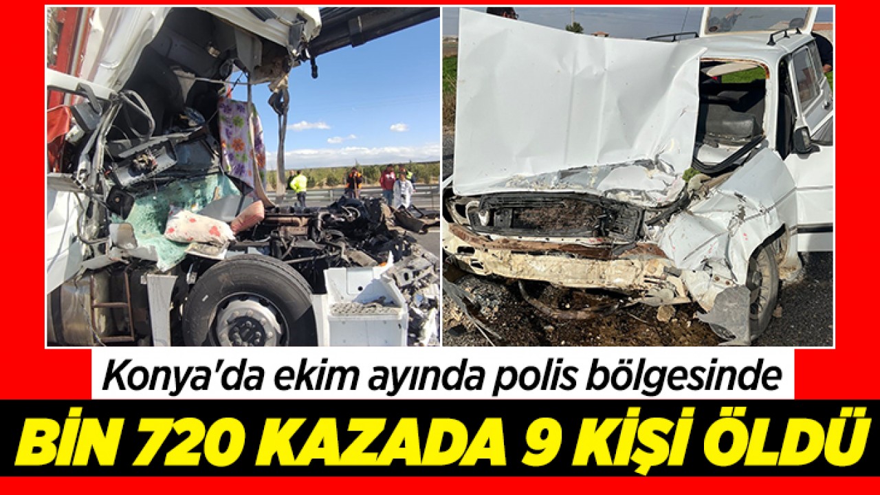 Konya'da ekim ayında polis bölgesindeki bin 720 kazada 9 kişi öldü