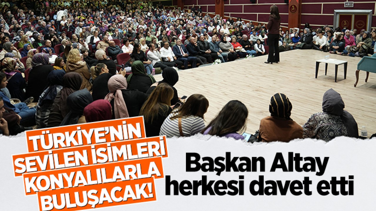 Türkiye’nin sevilen isimleri Konyalılarla buluşacak! Başkan Altay herkesi davet etti