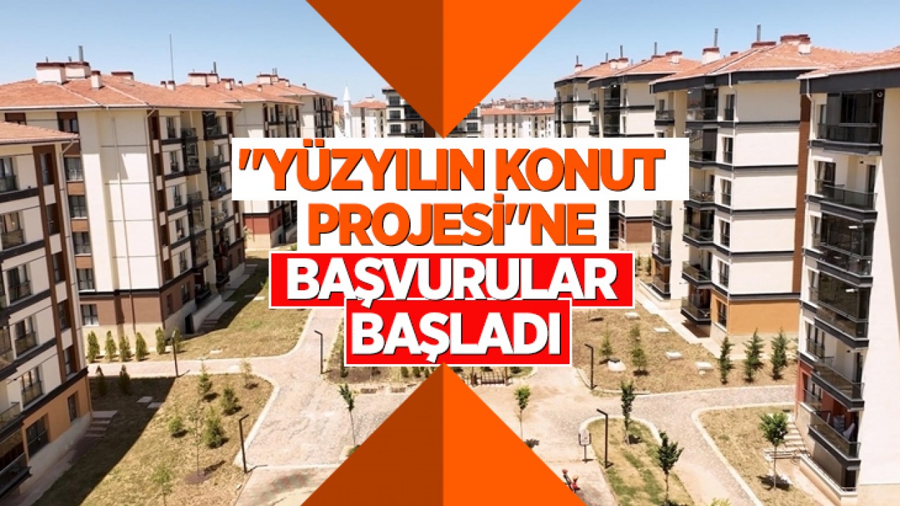 "Yüzyılın Konut Projesi"ne başvurular başladı