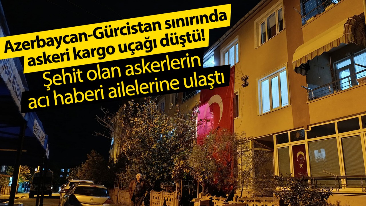 Azerbaycan-Gürcistan sınırında askeri kargo uçağı düştü! Şehit olan askerlerin acı haberi ailelerine ulaştı