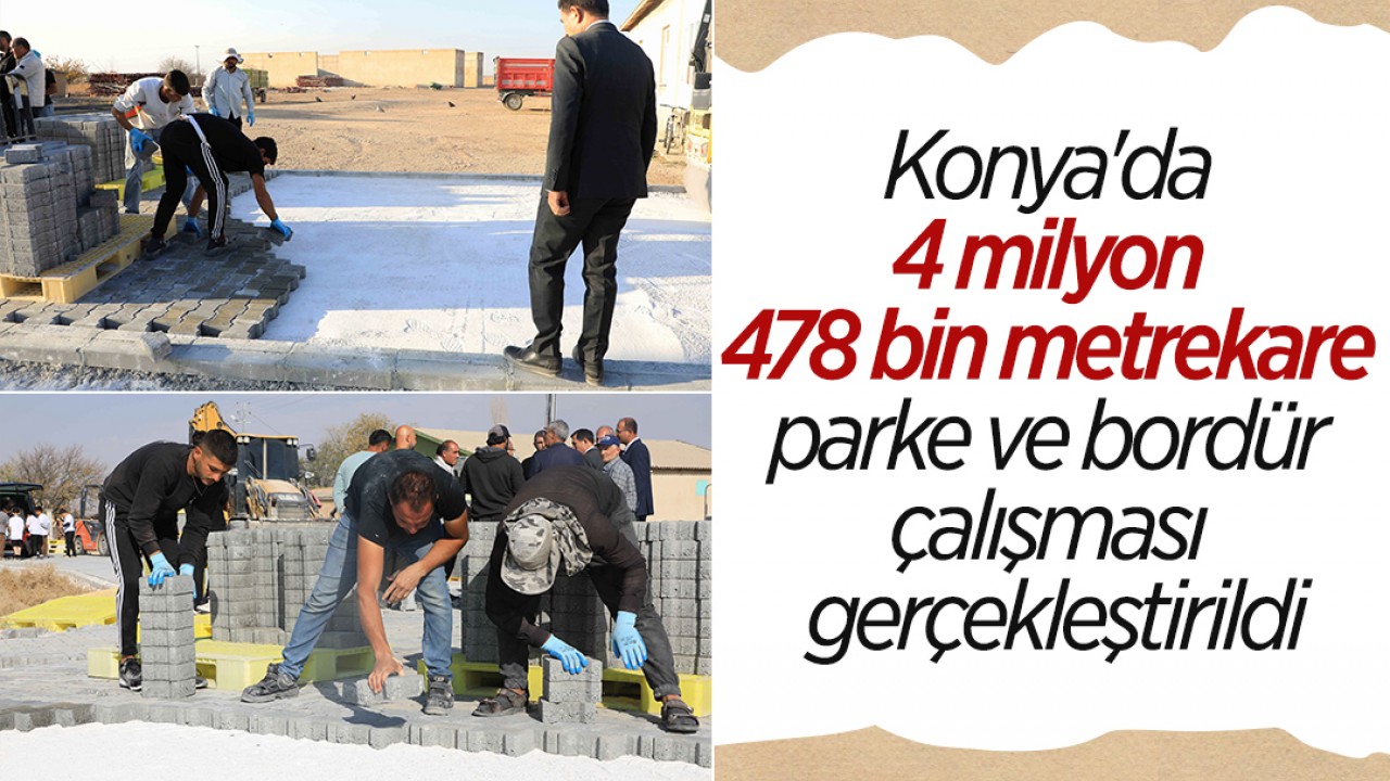 Konya'da 4 milyon 478 bin metrekare parke ve bordür çalışması gerçekleştirildi