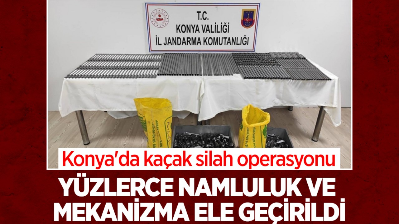 Konya'da kaçak silah operasyonu: Yüzlerce namluluk ve mekanizma ele geçirildi