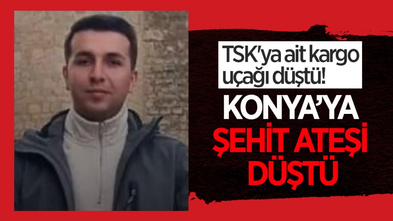 Konya'ya şehit ateşi düştü