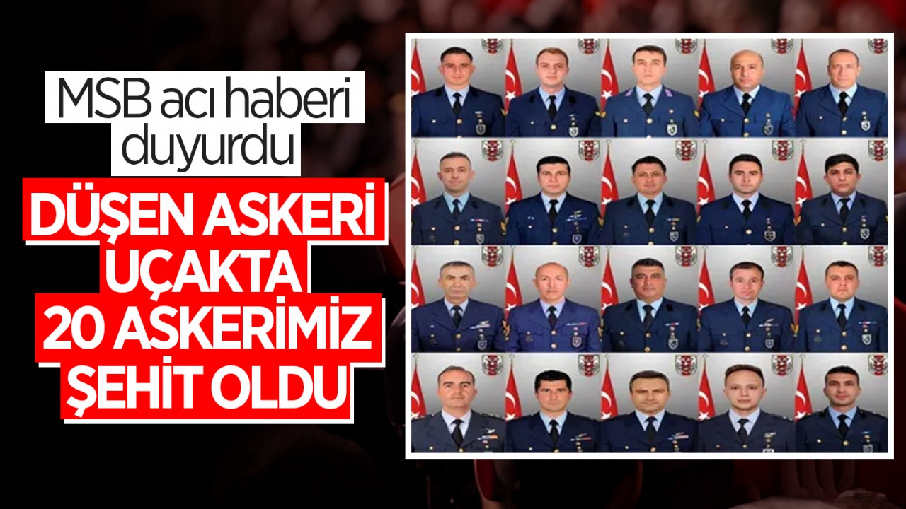 MSB acı haberi duyurdu: Düşen askeri uçakta 20 askerimiz şehit oldu