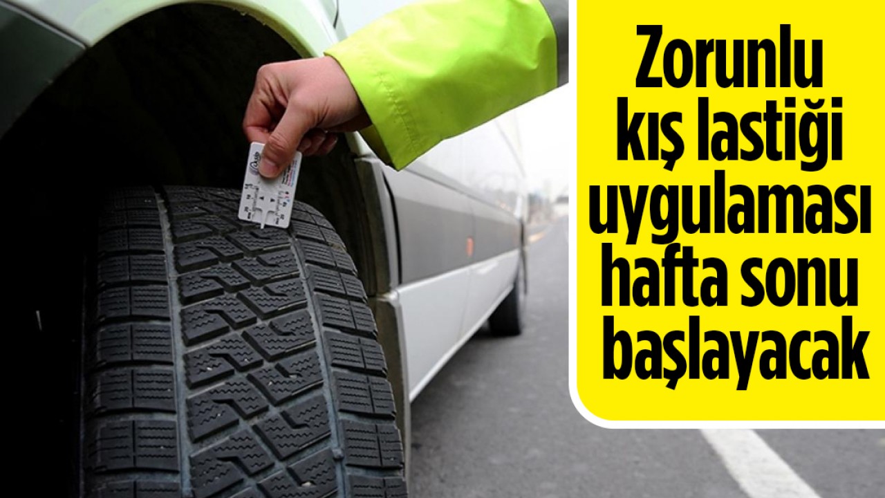 Zorunlu kış lastiği uygulaması hafta sonu başlayacak