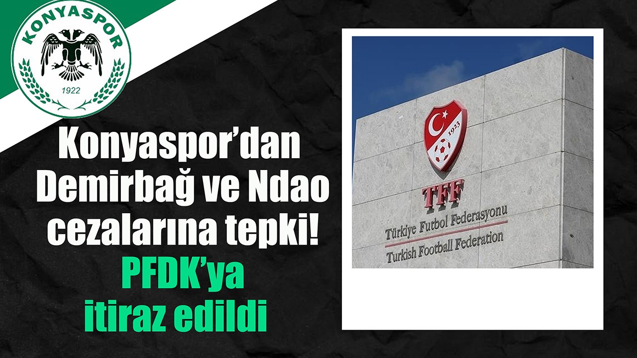 Konyaspor’dan Demirbağ ve Ndao cezalarına tepki!  PFDK’ya itiraz edildi