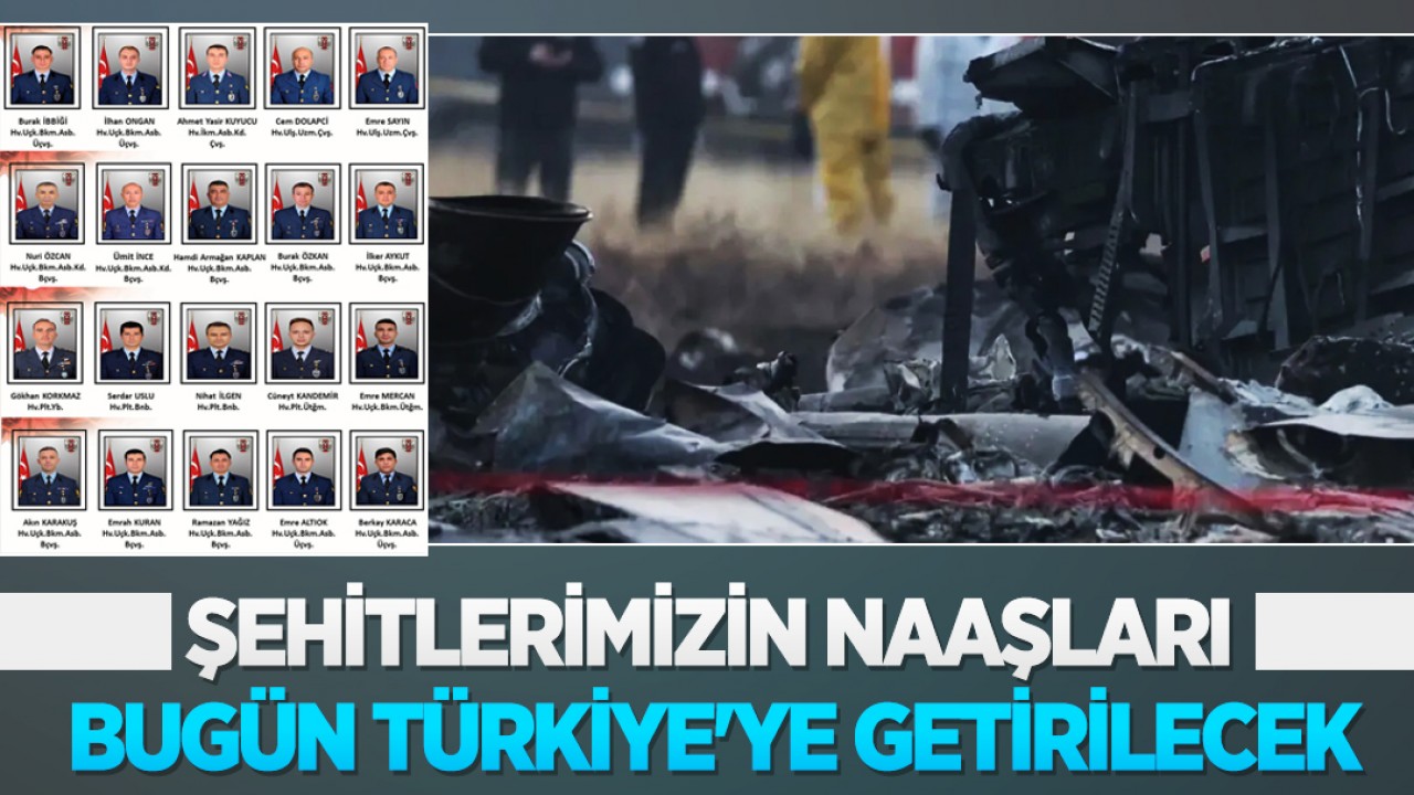 Şehitlerimizin naaşları bugün Türkiye'ye getirilecek
