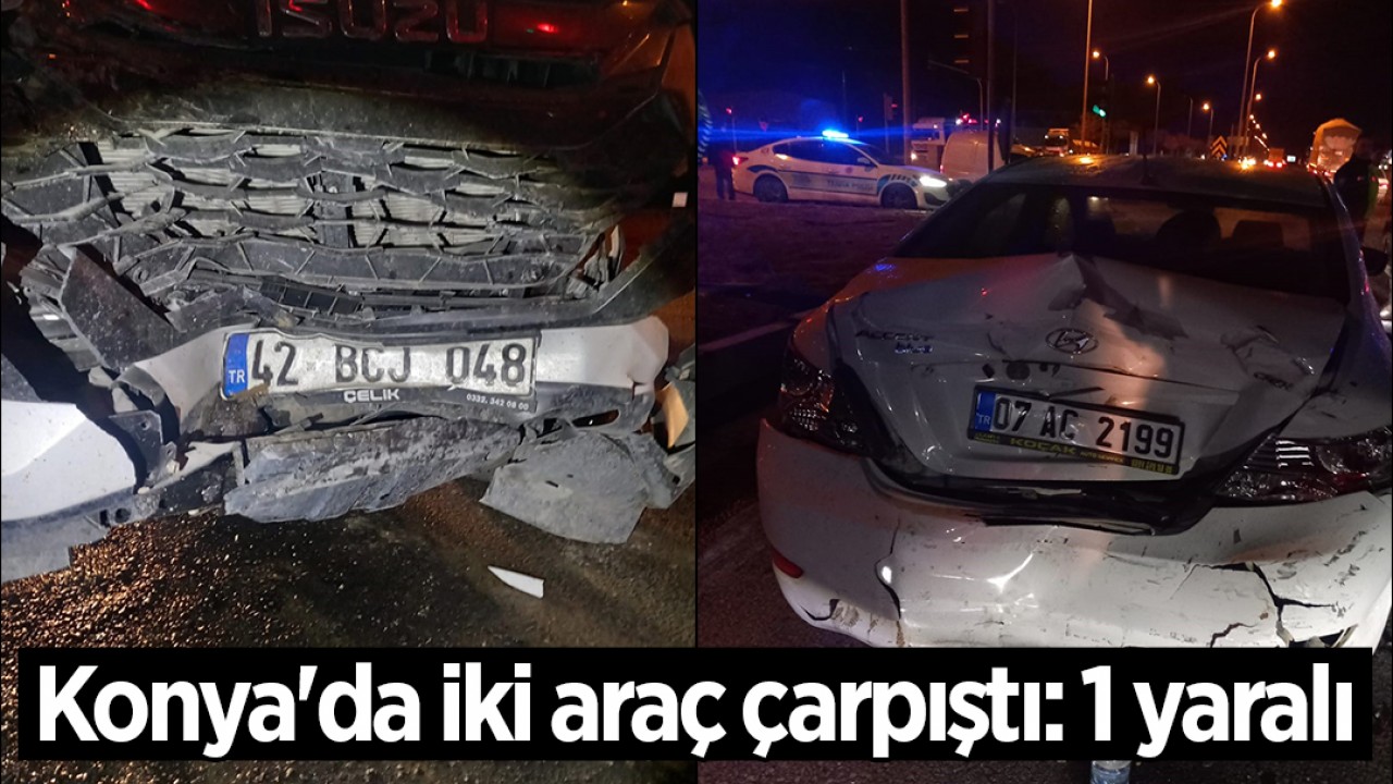 Konya'da iki araç çarpıştı: 1 yaralı