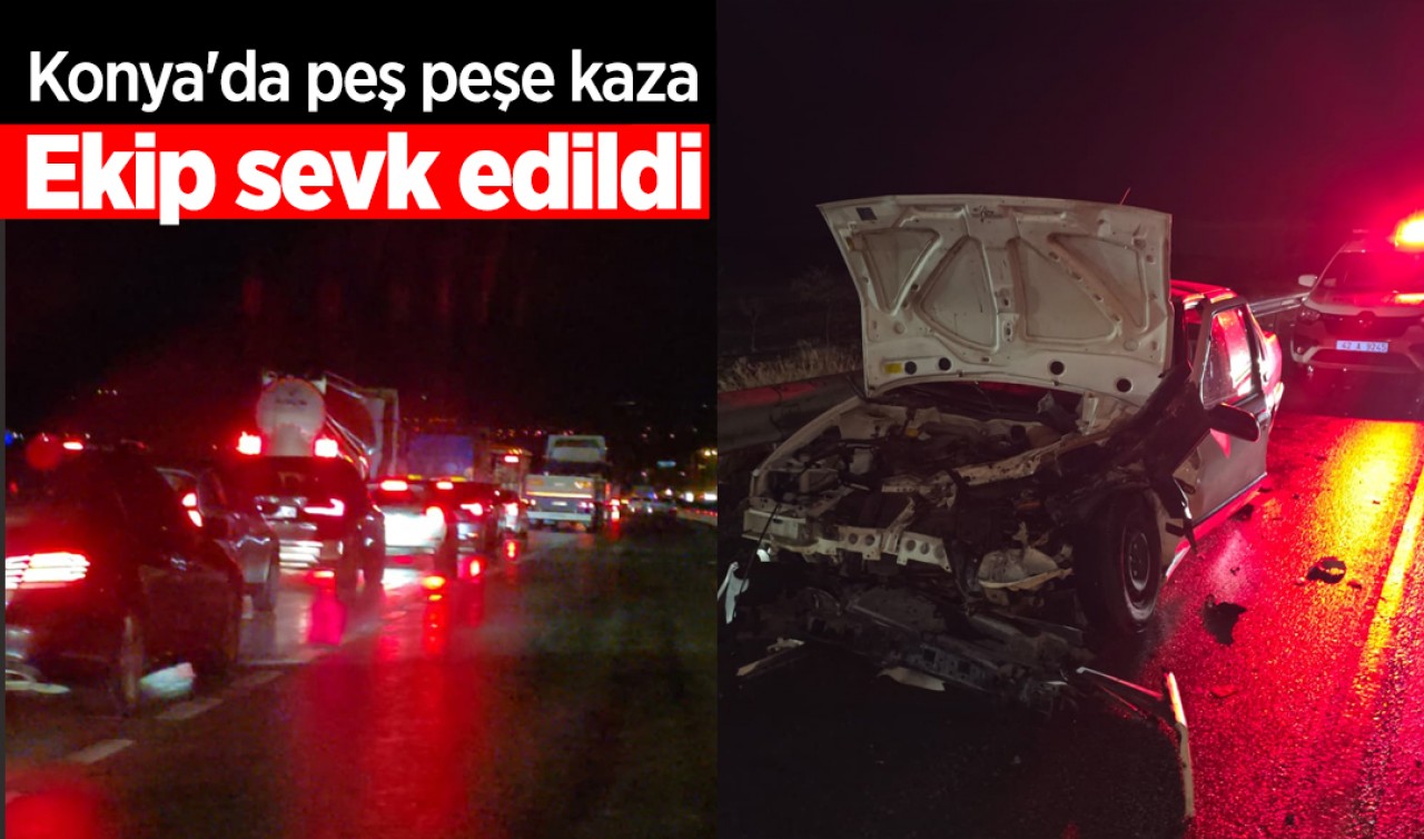 Konya'da peş peşe kaza! Ekip sevk edildi
