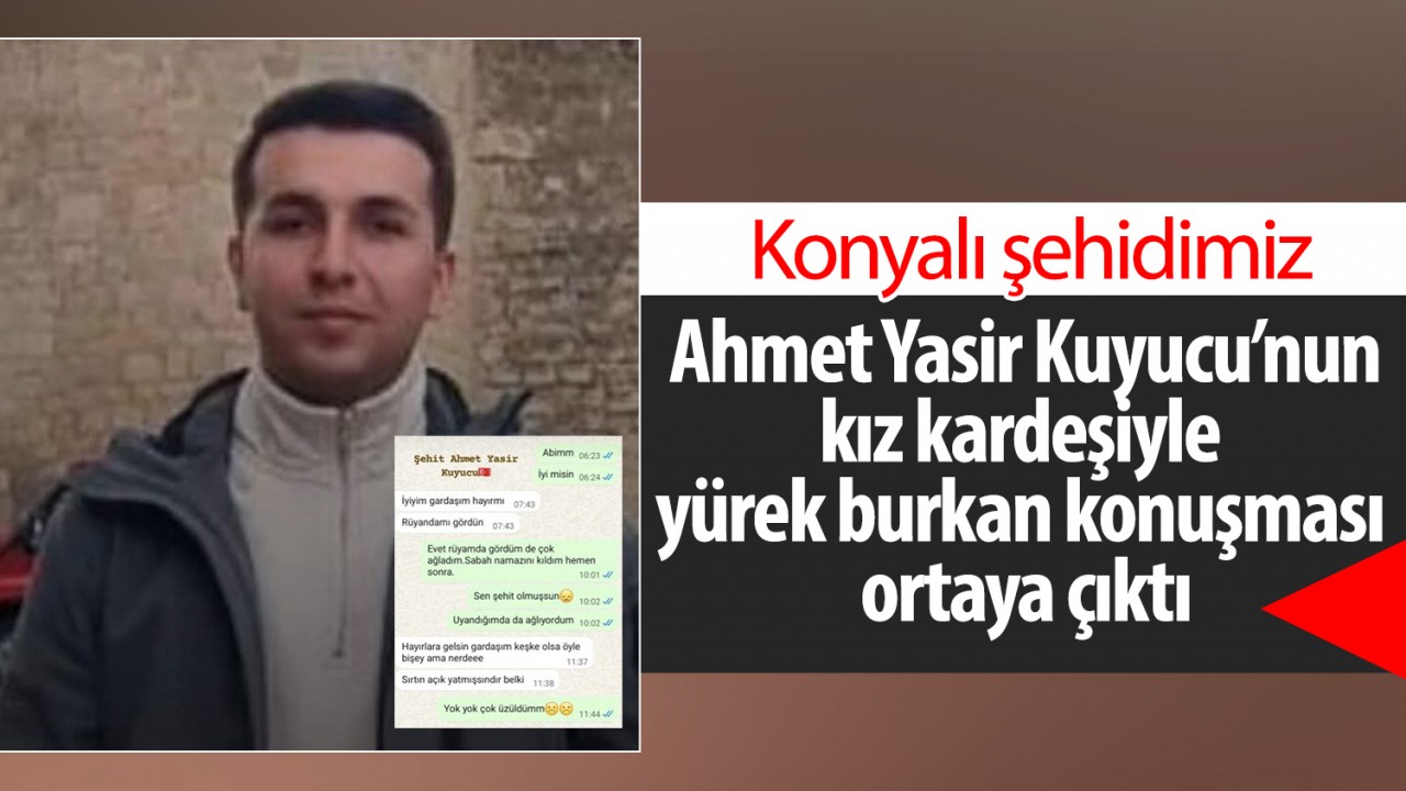 Konyalı şehidimiz Ahmet Yasir Kuyucu’nun kız kardeşiyle yürek burkan konuşması ortaya çıktı