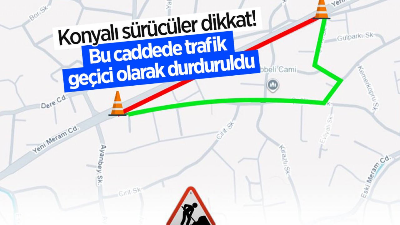 Konyalı sürücüler dikkat! Bu caddede trafik geçici olarak durduruldu