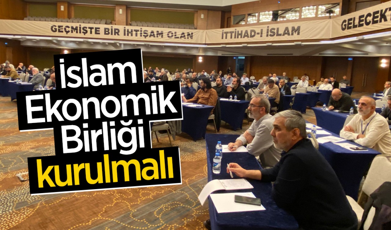 İslam Ekonomik Birliği kurulmalı