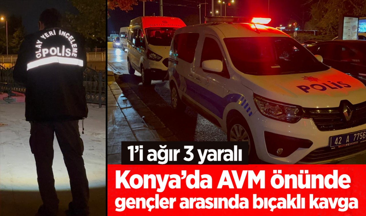 Konya’da AVM önünde gençler arasında bıçaklı kavga: 1’i ağır 3 yaralı