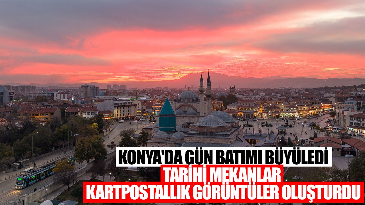 Konya'da gün batımı büyüledi: Tarihi mekanlar kartpostallık görüntüler oluşturdu