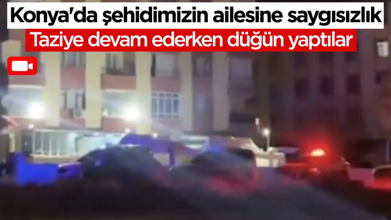 Konya'da şehidimizin ailesine saygısızlık: Taziye devam ederken düğün yaptılar
