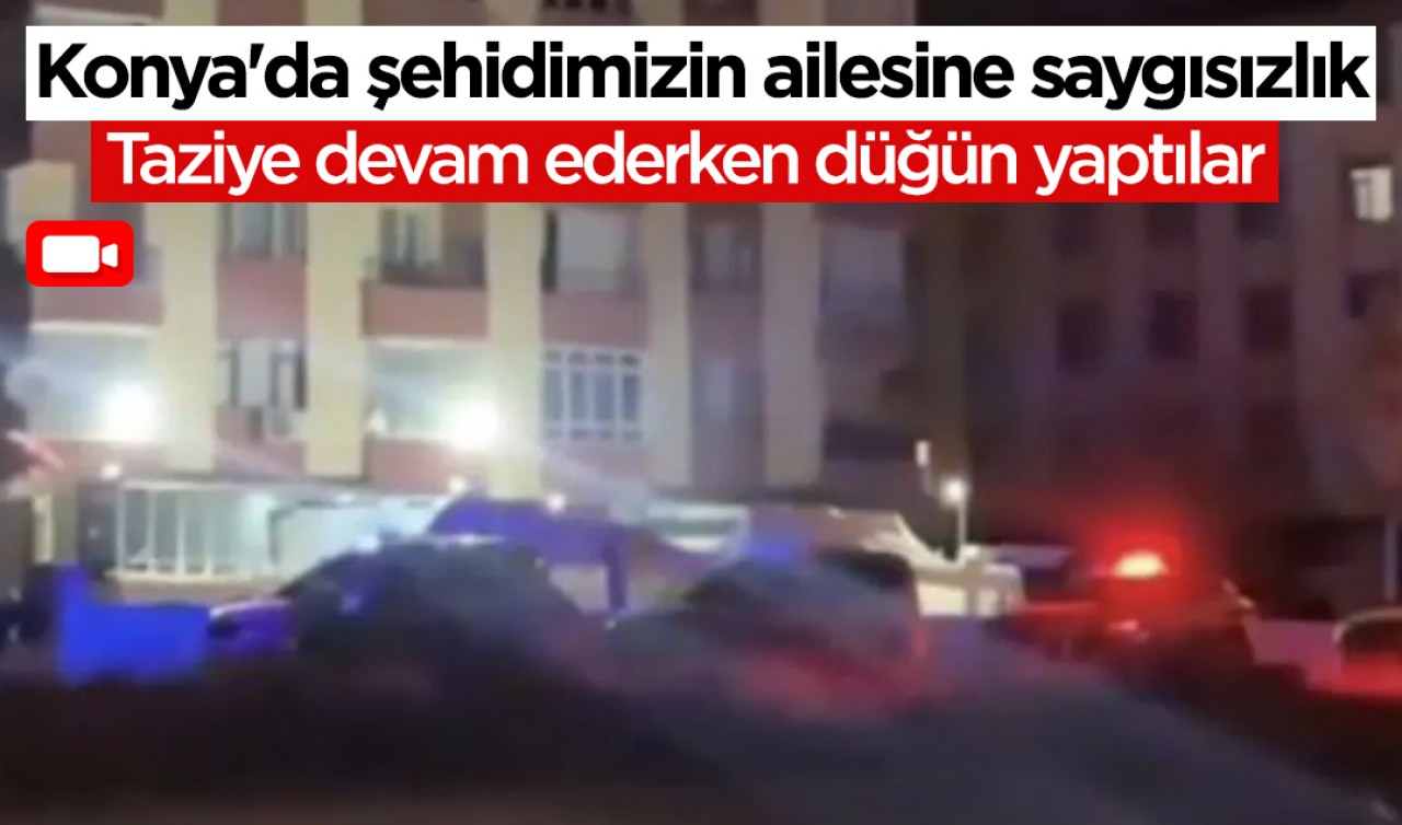 Konya'da şehidimizin ailesine saygısızlık: Taziye devam ederken düğün yaptılar