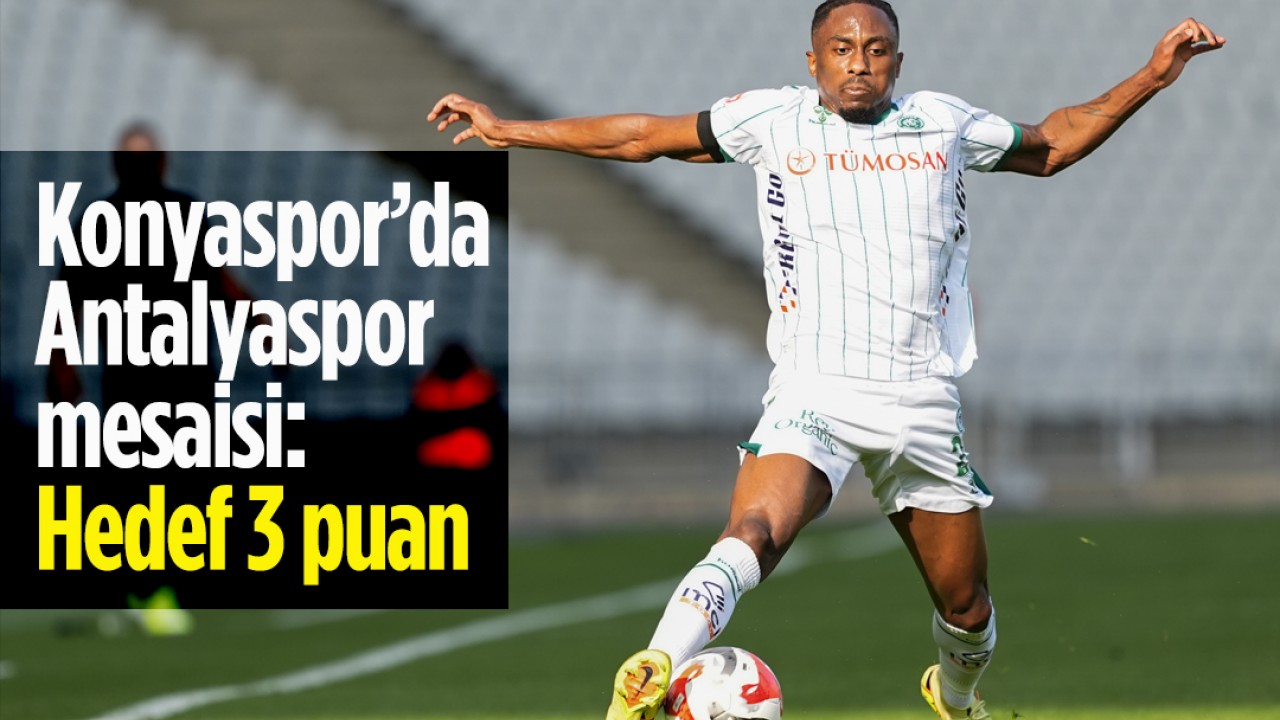 Konyaspor’da Antalyaspor mesaisi: Hedef 3 puan