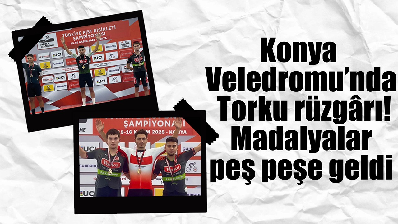 Konya Veledromu’nda Torku rüzgârı! Madalyalar peş peşe geldi