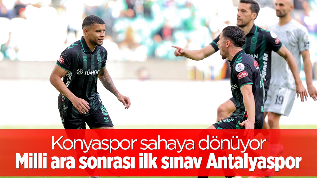 Konyaspor sahaya dönüyor: Milli ara sonrası ilk sınav Antalyaspor