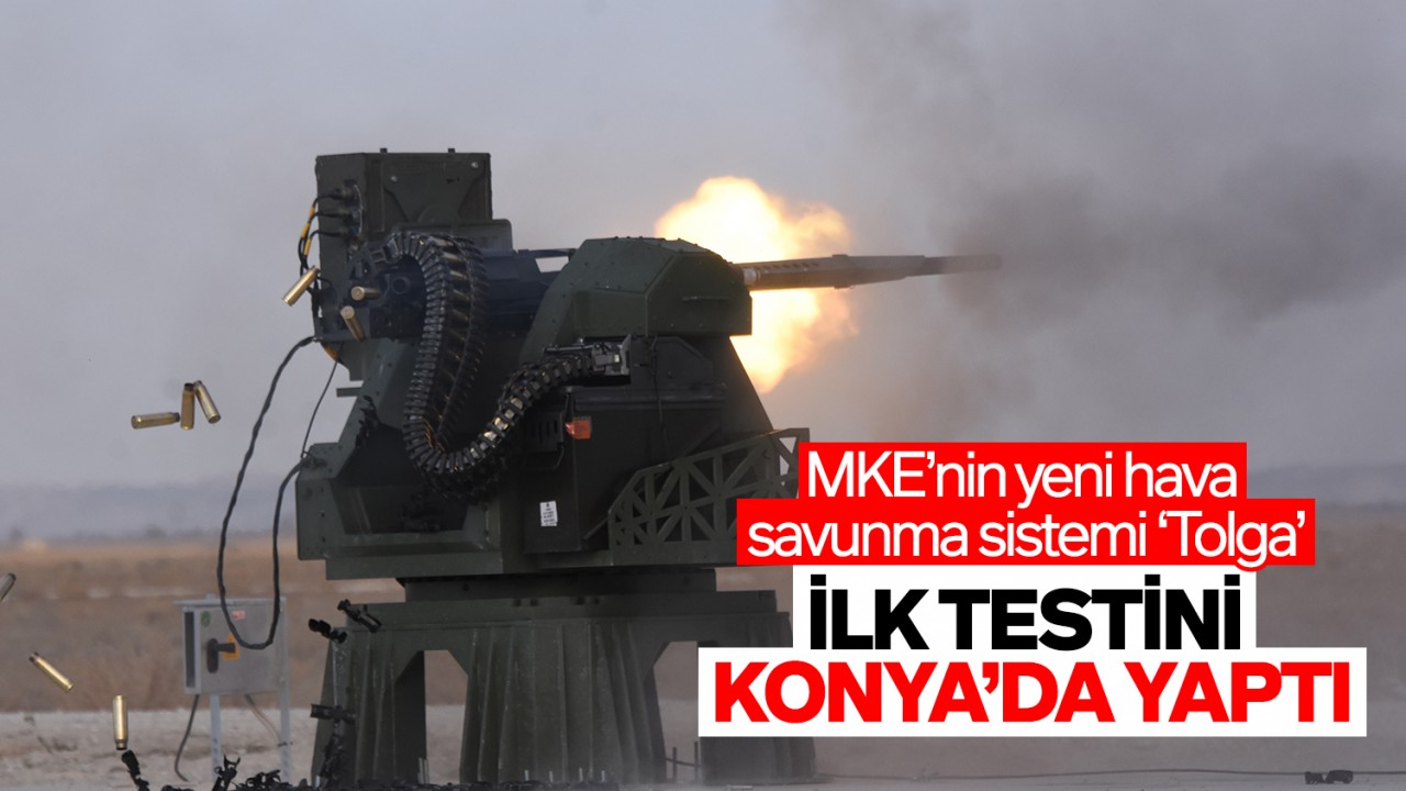 MKE’nin yeni hava savunma sistemi ‘Tolga’ ilk testini Konya’da yaptı