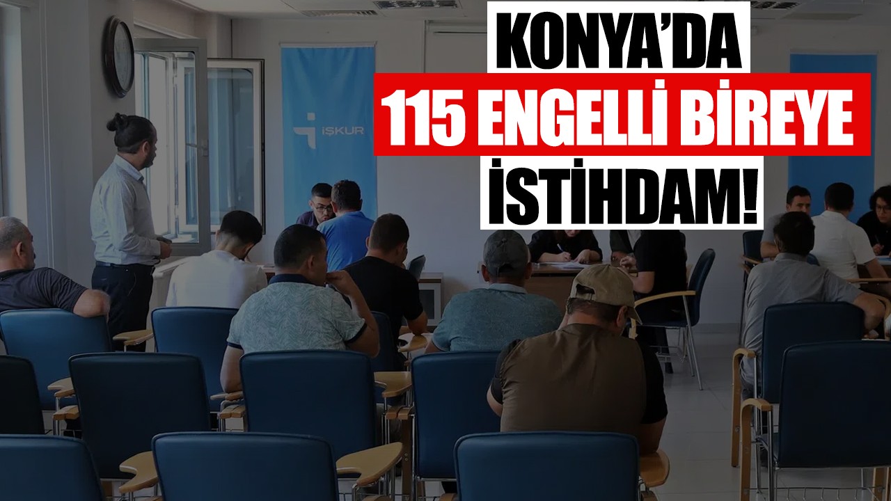 Konya'da 115 engelli bireye istihdam!