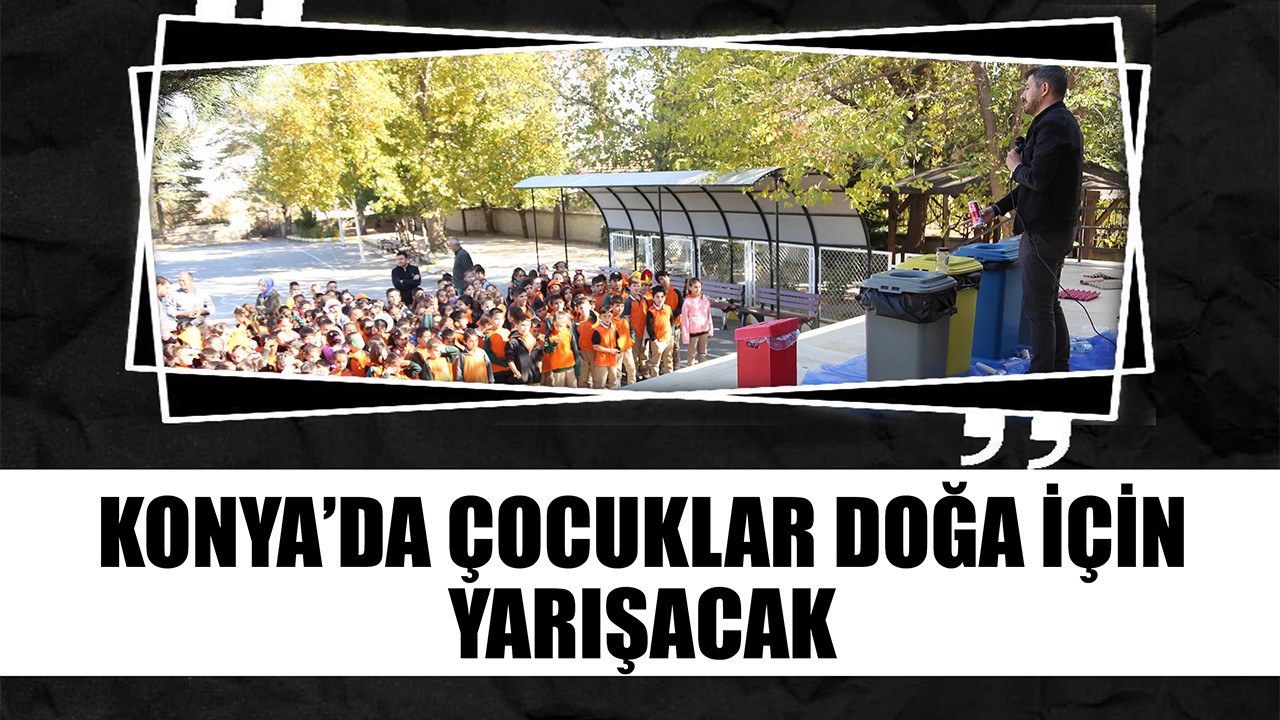 Konya'da çocuklar doğa için yarışacak!