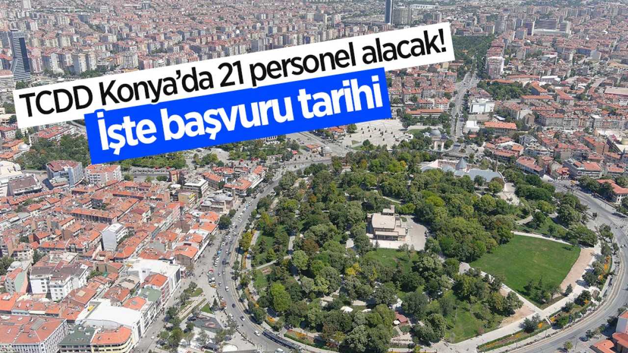 TCDD Konya’da 21 personel alacak! İşte başvuru tarihi