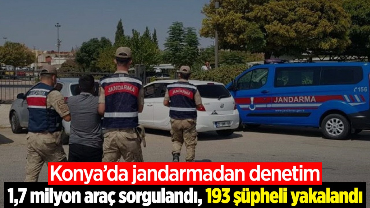 Konya’da jandarmadan denetim: 1,7 milyon araç sorgulandı, 193 şüpheli yakalandı
