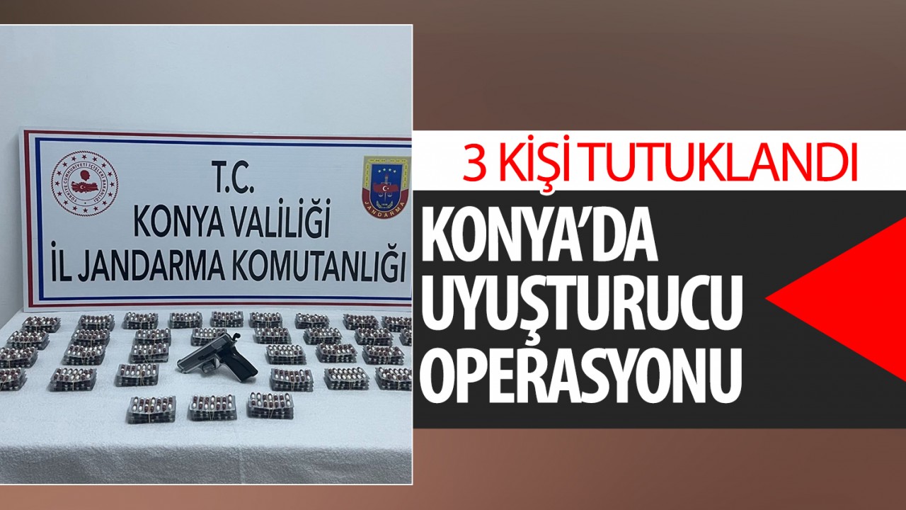 Konya'da uyuşturucu operasyonu! 3 kişi tutuklandı