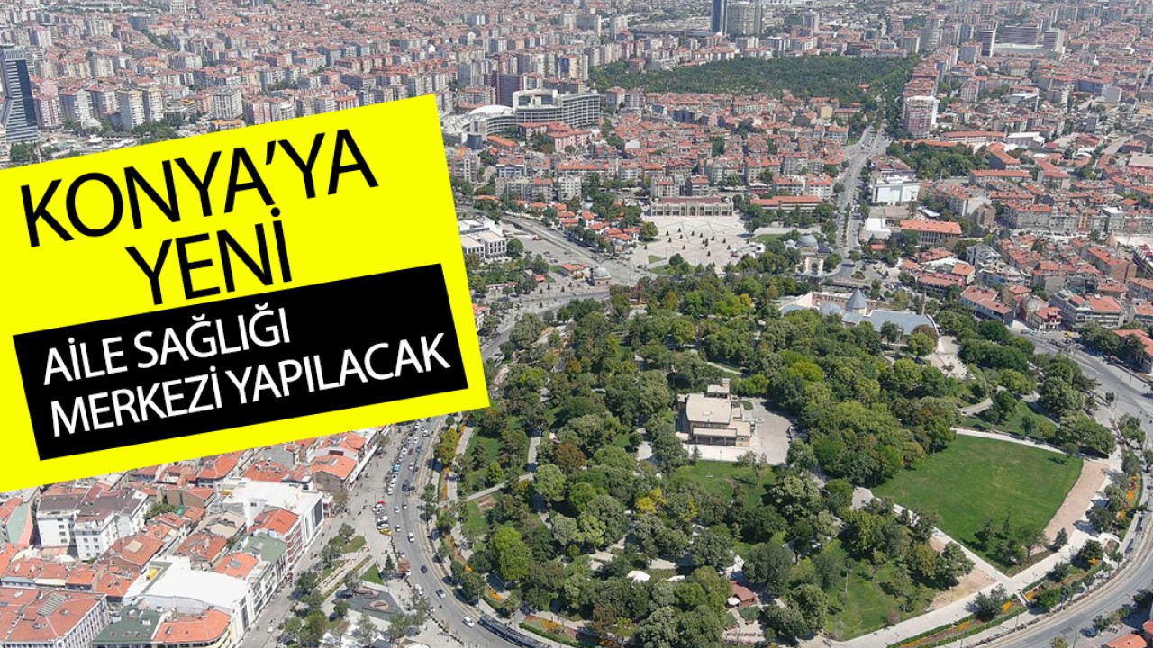 Konya'ya yeni aile sağlığı merkezi yapılacak!