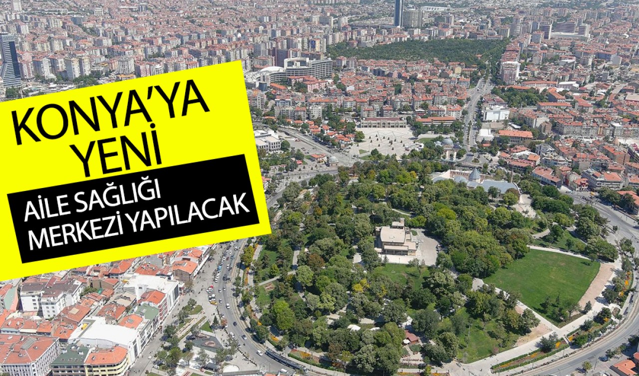 Konya'ya yeni aile sağlığı merkezi yapılacak!