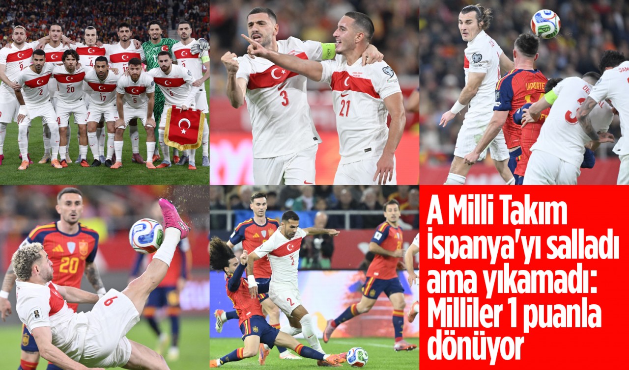 A Milli Takım, İspanya'yı salladı ama yıkamadı: Milliler 1 puanla dönüyor