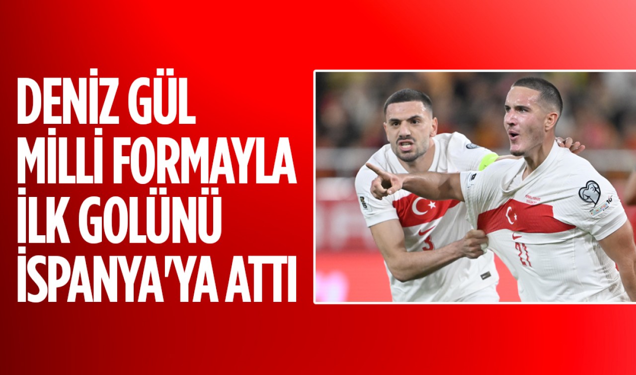 Deniz Gül, milli formayla ilk golünü İspanya'ya attı