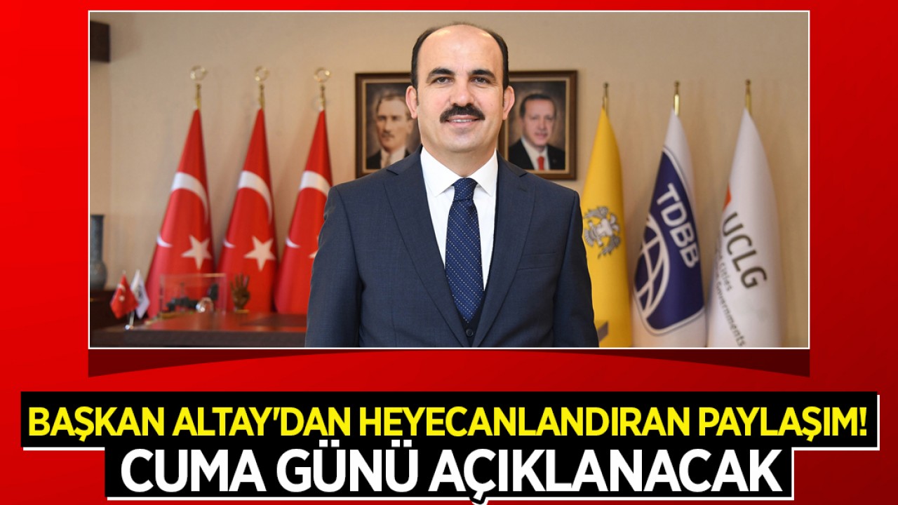 Konya Büyükşehir Belediye Başkanı Altay'dan heyecanlandıran paylaşım! Cuma günü açıklanacak
