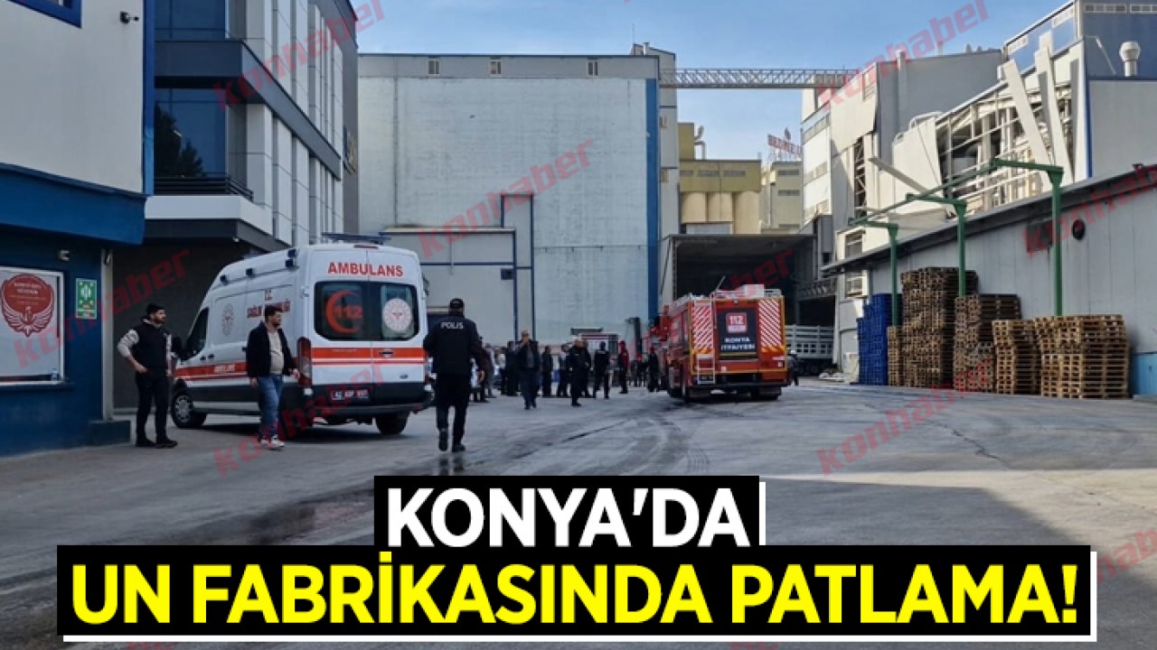 Konya'da un fabrikasında patlama!