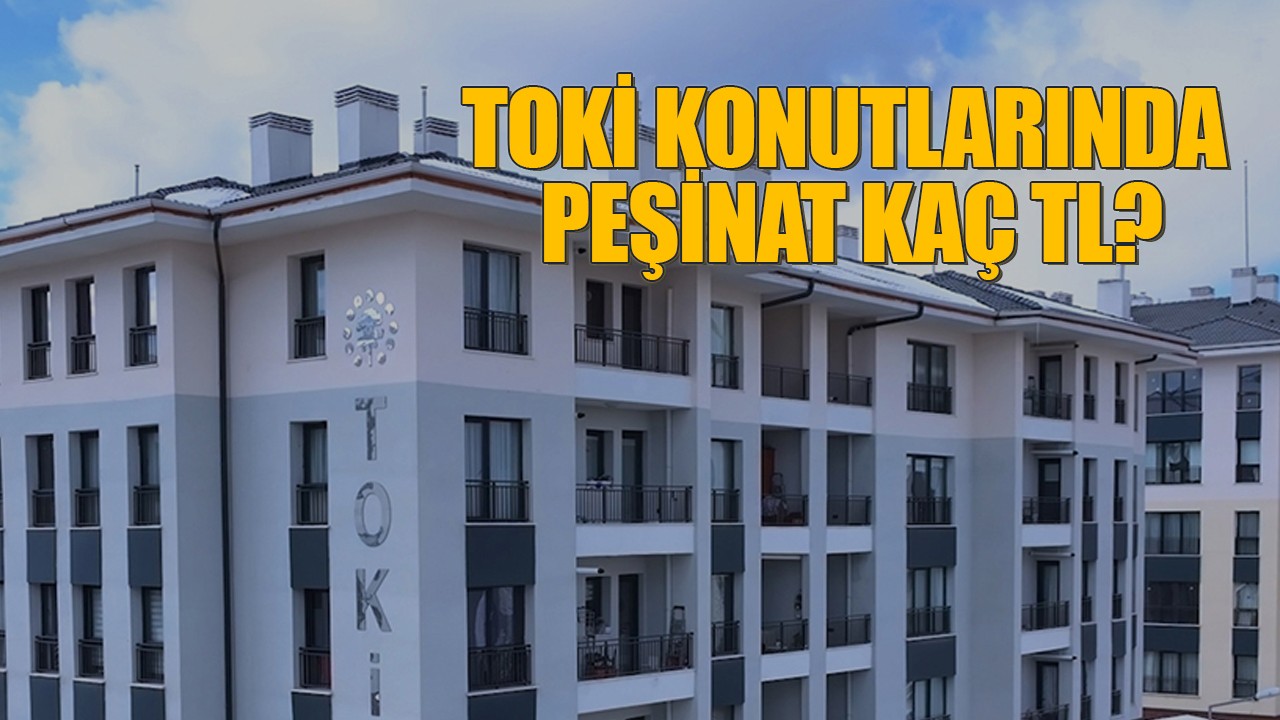 TOKİ konutlarında peşinat ne kadar?
