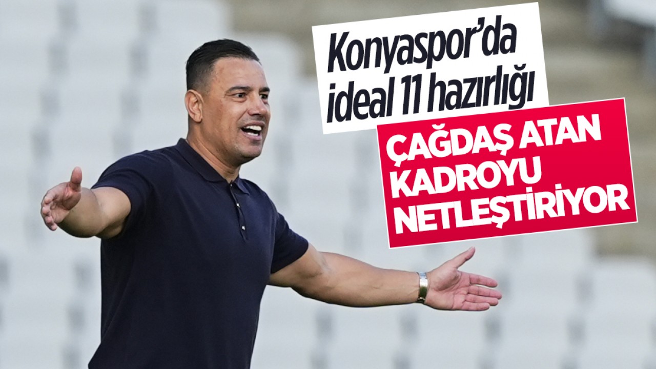 Konyaspor’da ideal 11 hazırlığı: Çağdaş Atan kadroyu netleştiriyor