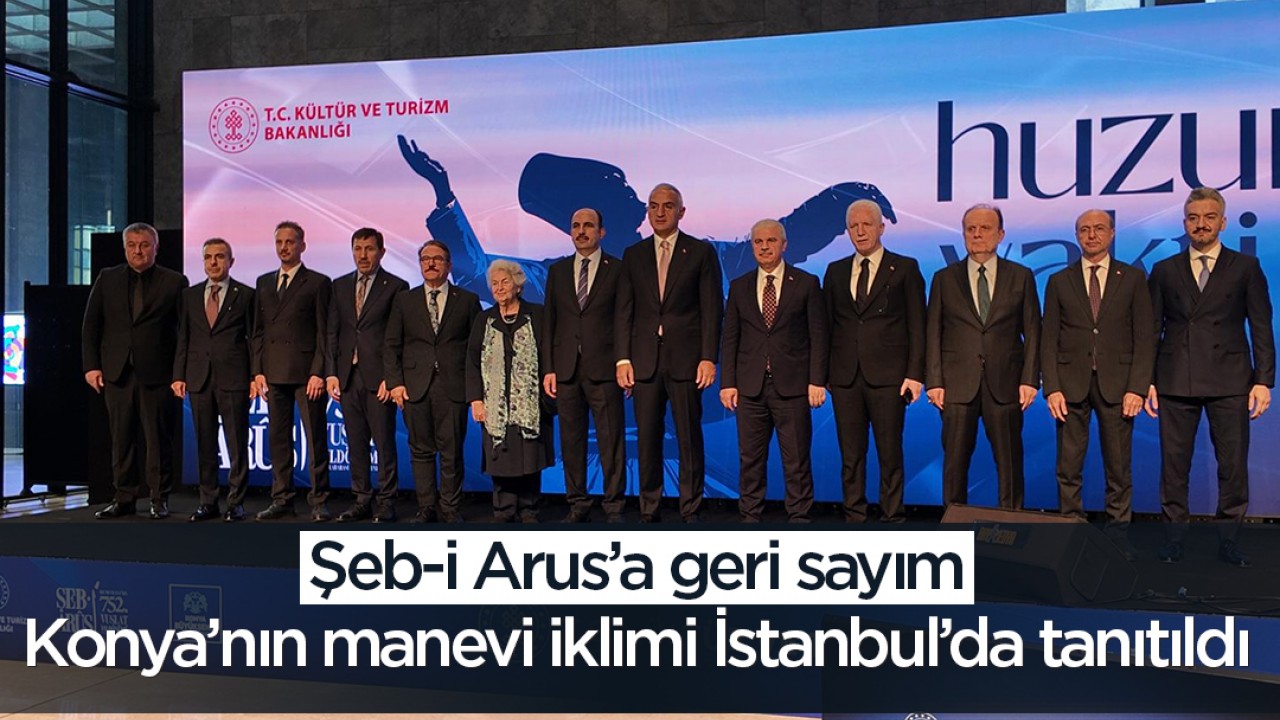 Konya’nın manevi iklimi İstanbul’da tanıtıldı: Şeb-i Arus’a geri sayım