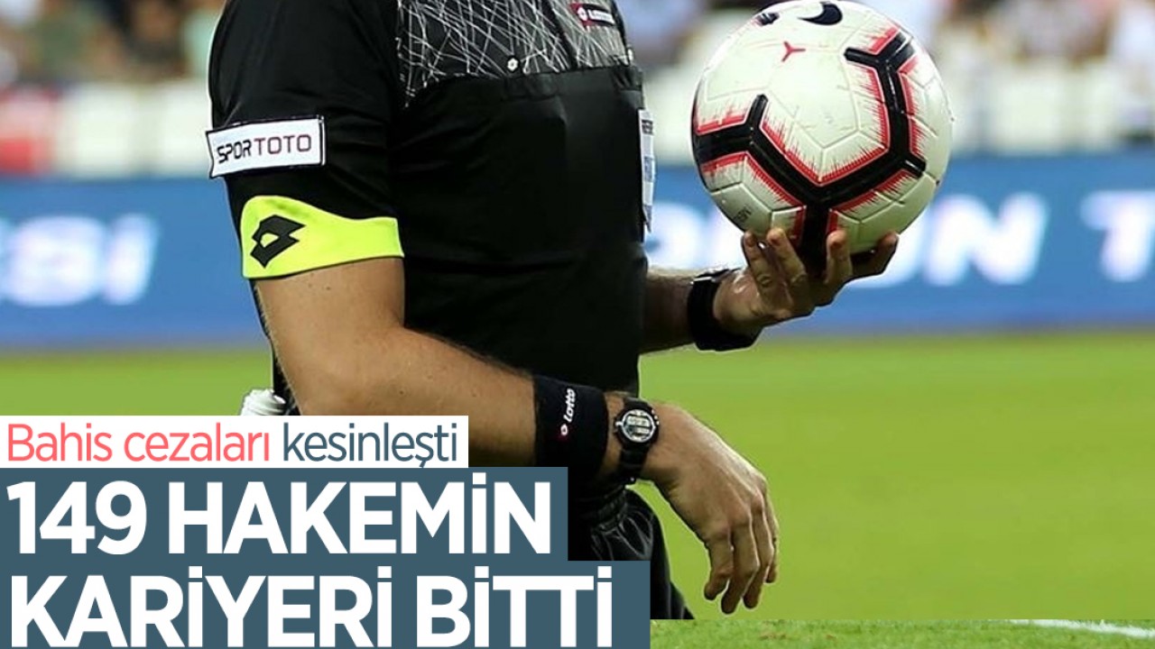 Bahis cezaları kesinleşti: 149 hakemin kariyeri bitti