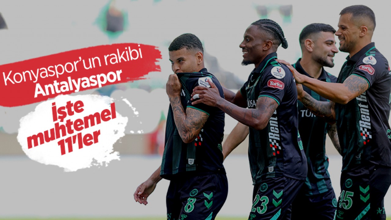 Konyaspor’un rakibi Antalyaspor: İşte muhtemel 11'ler