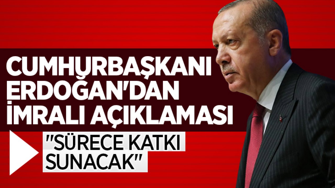Cumhurbaşkanı Erdoğan'dan İmralı açıklaması