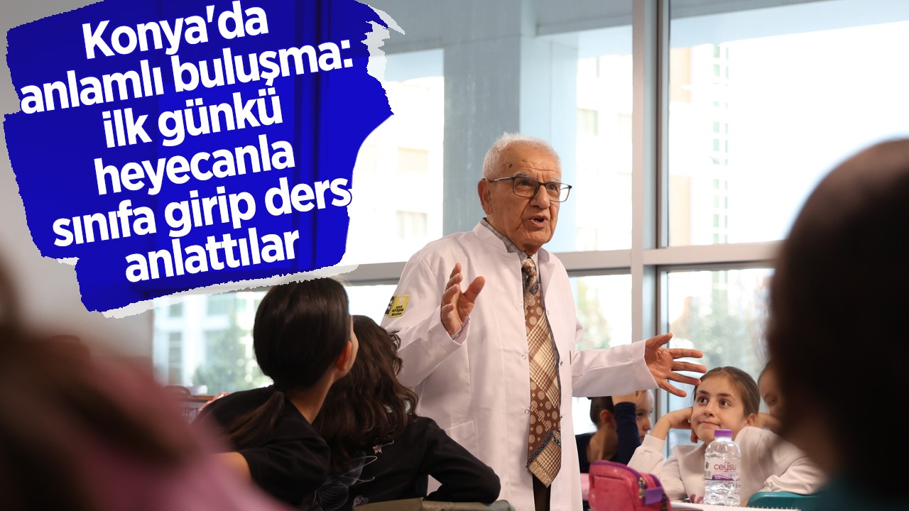 Konya'da 24 Kasım'da anlamlı buluşma: ilk günkü heyecanla sınıfa girip ders anlattılar