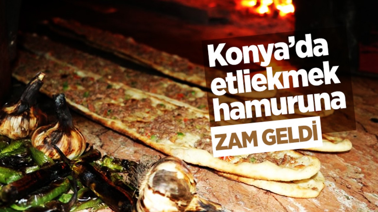 Konya’da etliekmek hamuruna zam geldi!
