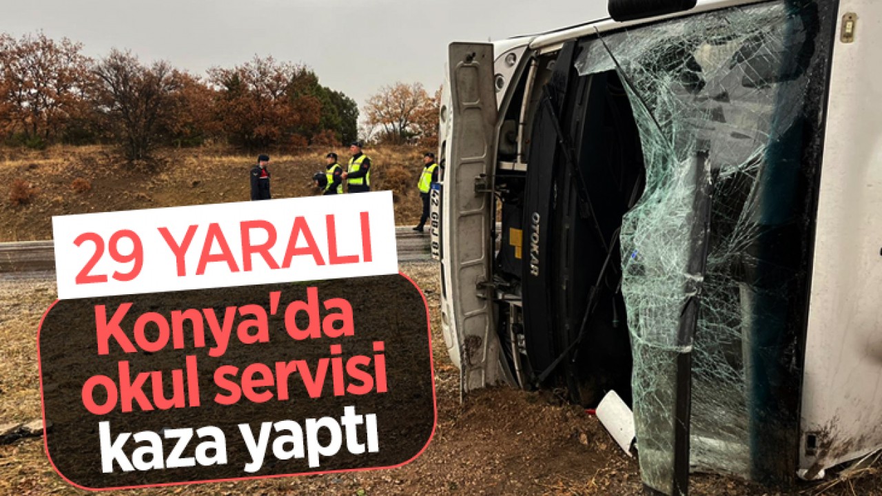 Konya'da okul servisi kaza yaptı: 29 yaralı